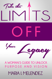 Take the Limits Off Your Legacy: A Woman’s Guide to Unlock Purpose and Vision